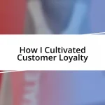 How I Cultivated Customer Loyalty