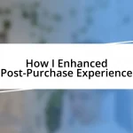 How I Enhanced Post-Purchase Experience