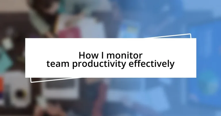 How I monitor team productivity effectively