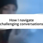 How I navigate challenging conversations