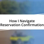 How I Navigate Reservation Confirmation