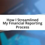 How I Streamlined My Financial Reporting Process