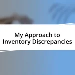 My Approach to Inventory Discrepancies