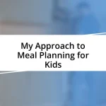 My Approach to Meal Planning for Kids