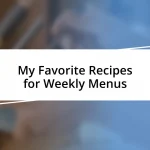 My Favorite Recipes for Weekly Menus