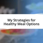 My Strategies for Healthy Meal Options