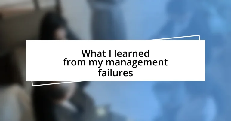 What I learned from my management failures