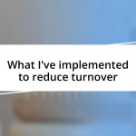 What I’ve implemented to reduce turnover