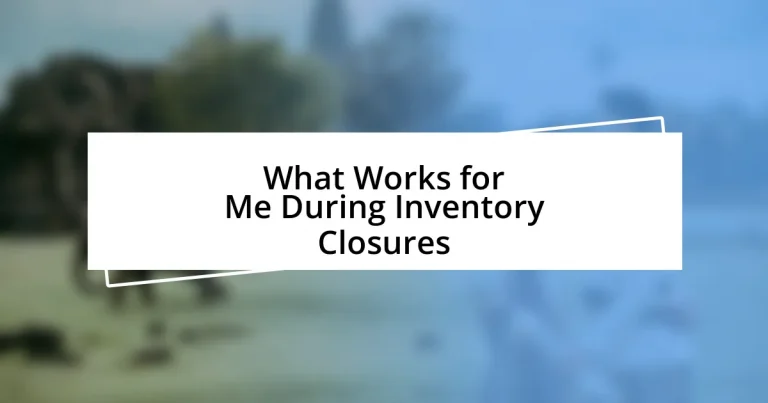 What Works for Me During Inventory Closures