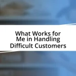 What Works for Me in Handling Difficult Customers