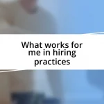 What works for me in hiring practices