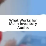 What Works for Me in Inventory Audits