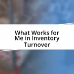 What Works for Me in Inventory Turnover