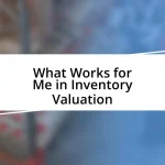 What Works for Me in Inventory Valuation