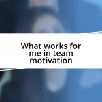 What works for me in team motivation