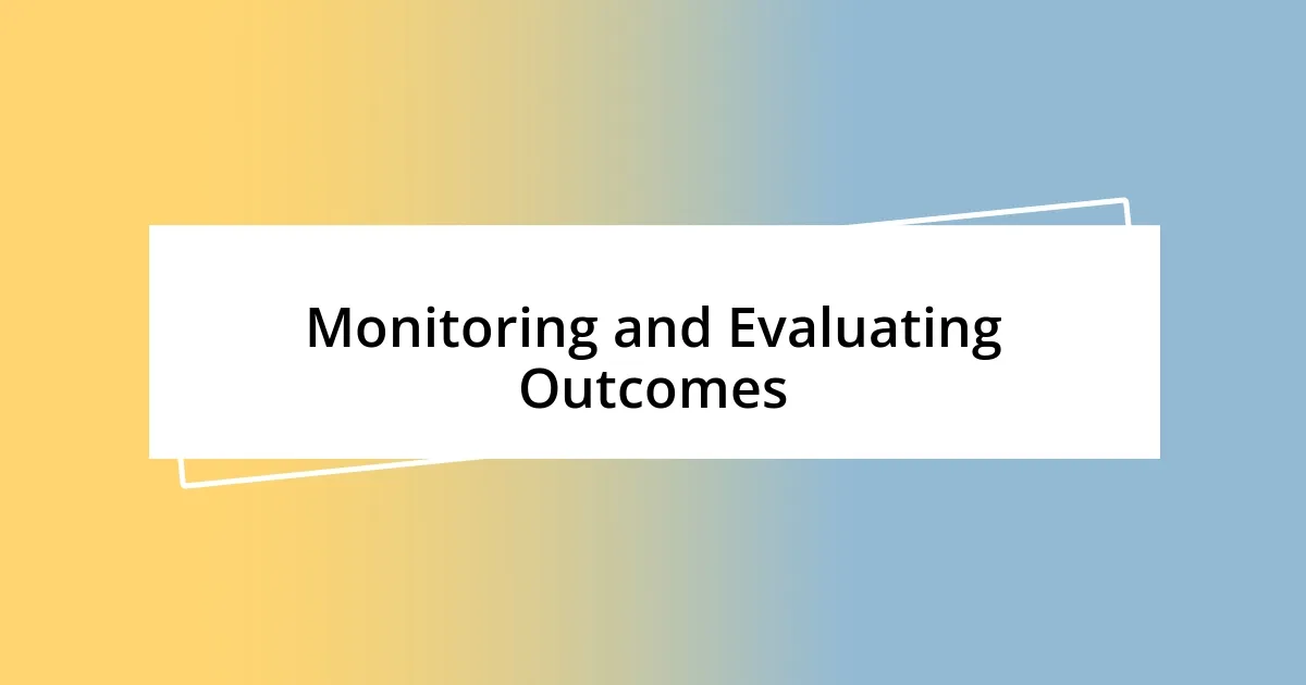 Monitoring and Evaluating Outcomes