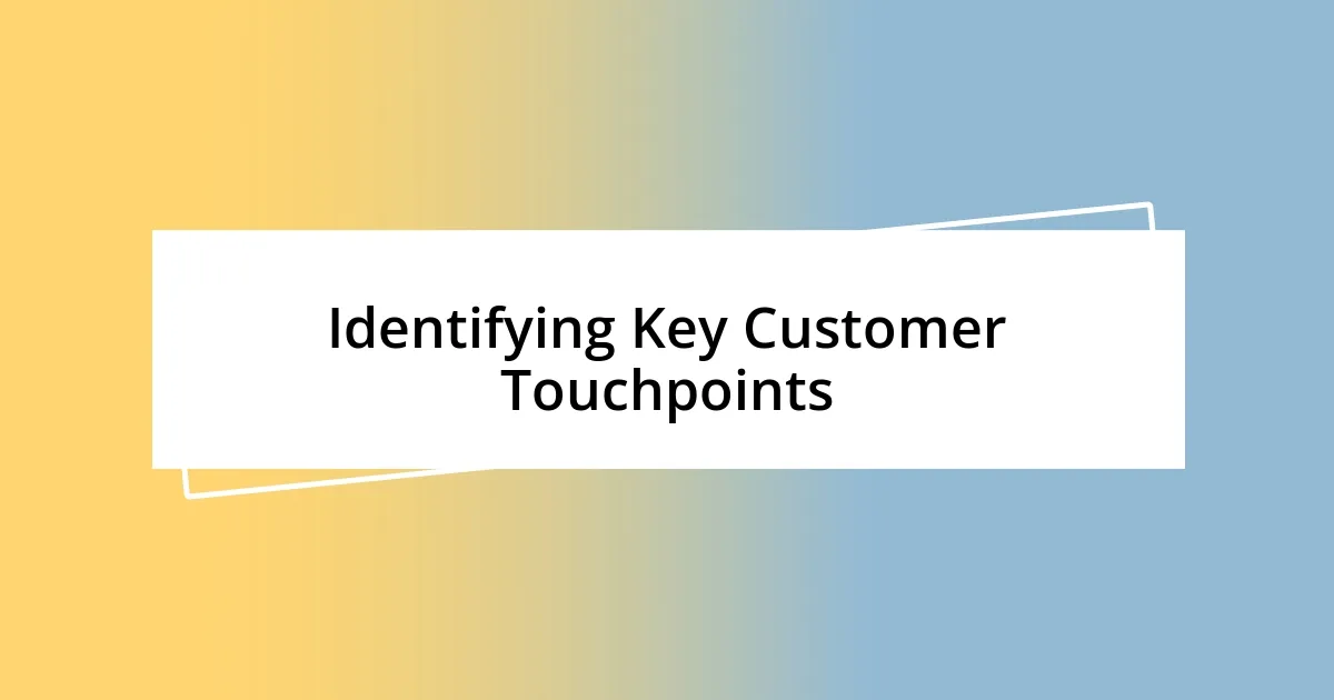 Identifying Key Customer Touchpoints