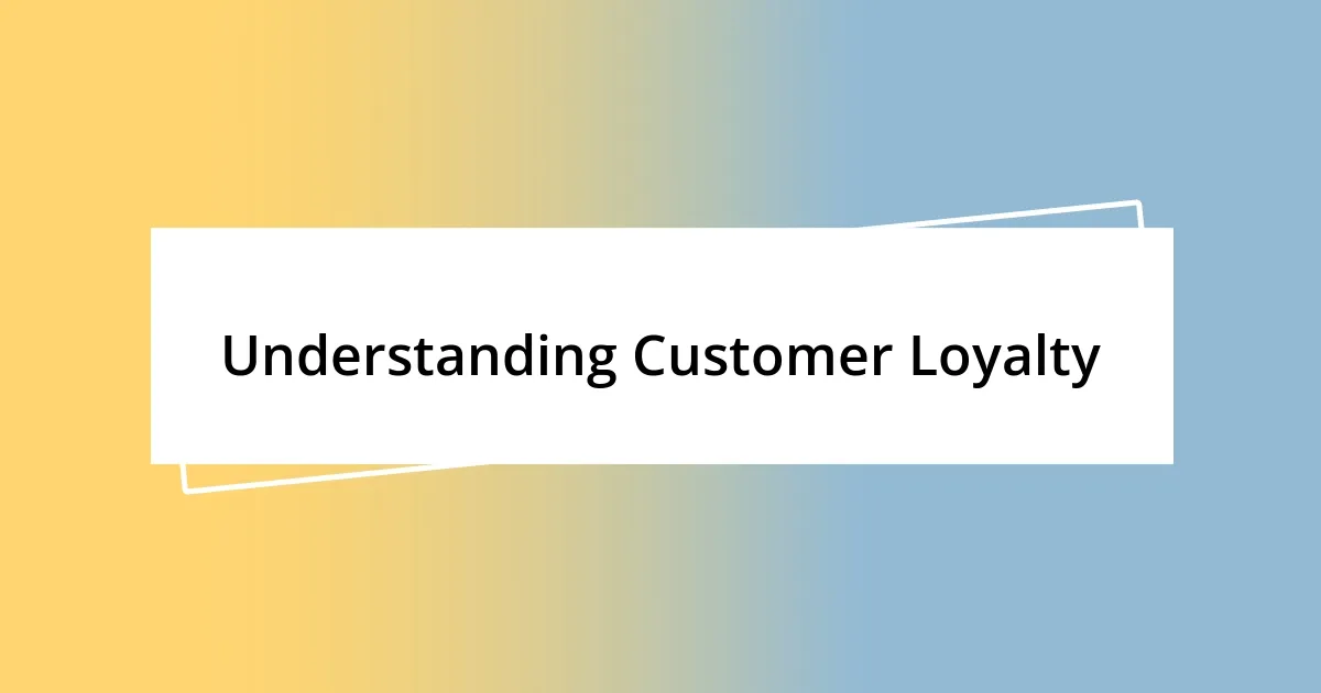 Understanding Customer Loyalty