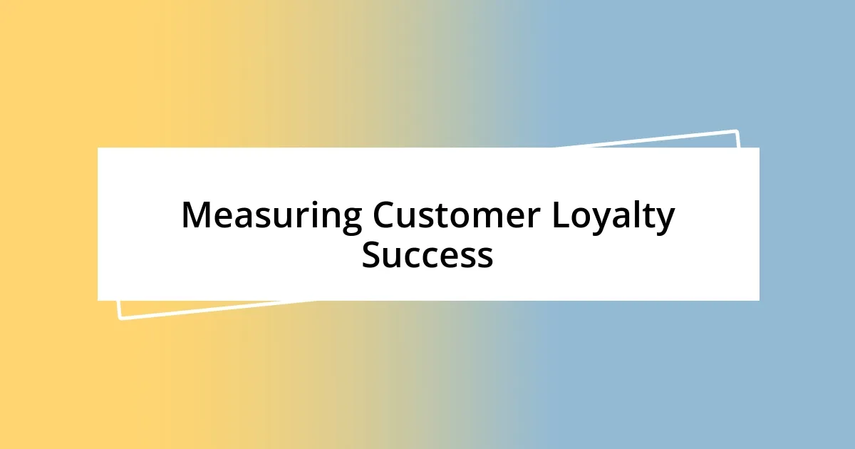 Measuring Customer Loyalty Success