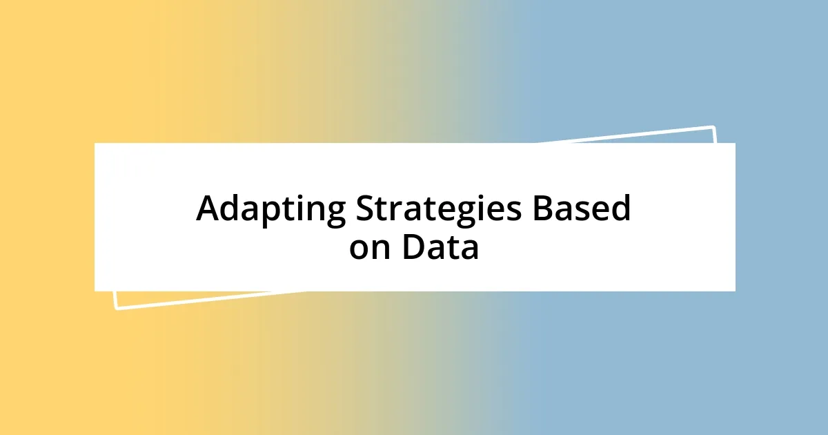 Adapting Strategies Based on Data