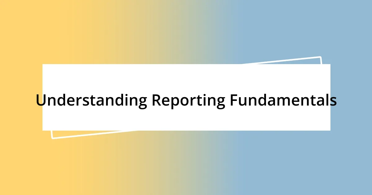 Understanding Reporting Fundamentals