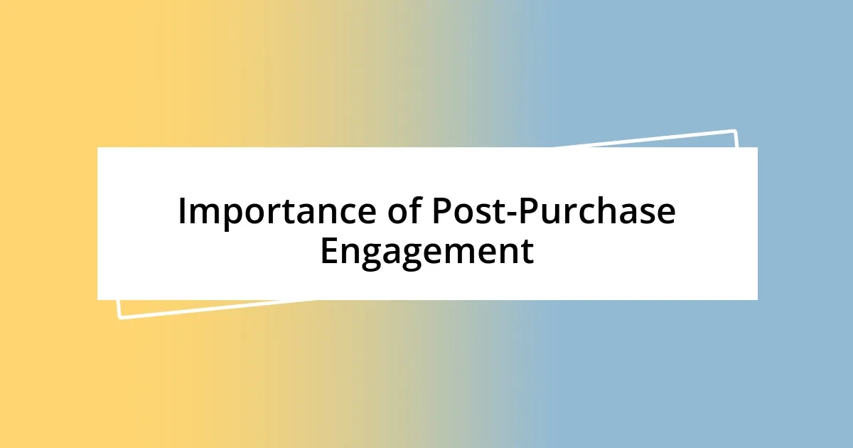 Importance of Post-Purchase Engagement