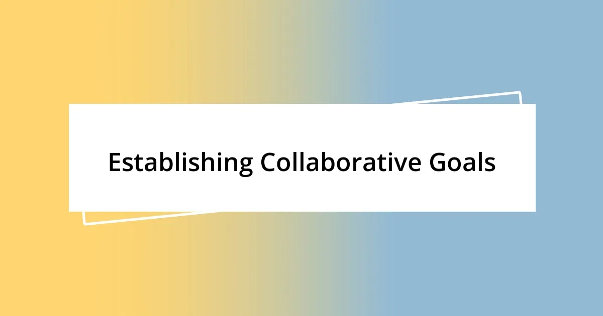 Establishing Collaborative Goals