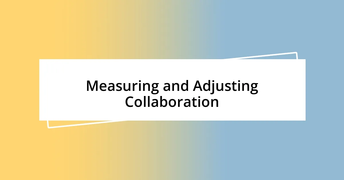 Measuring and Adjusting Collaboration