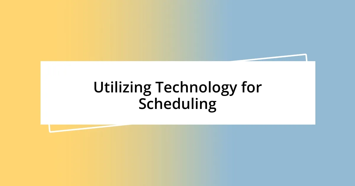 Utilizing Technology for Scheduling