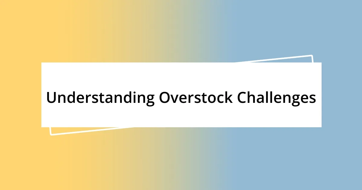 Understanding Overstock Challenges