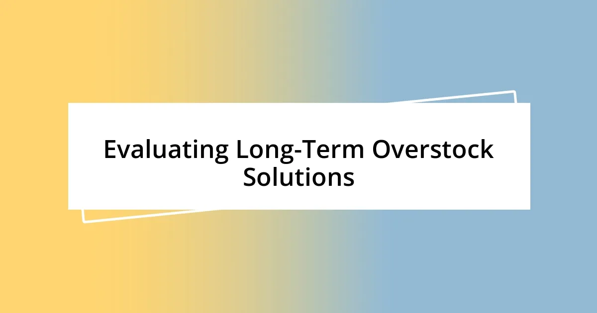 Evaluating Long-Term Overstock Solutions