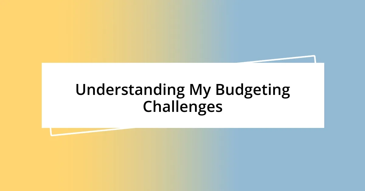 Understanding My Budgeting Challenges