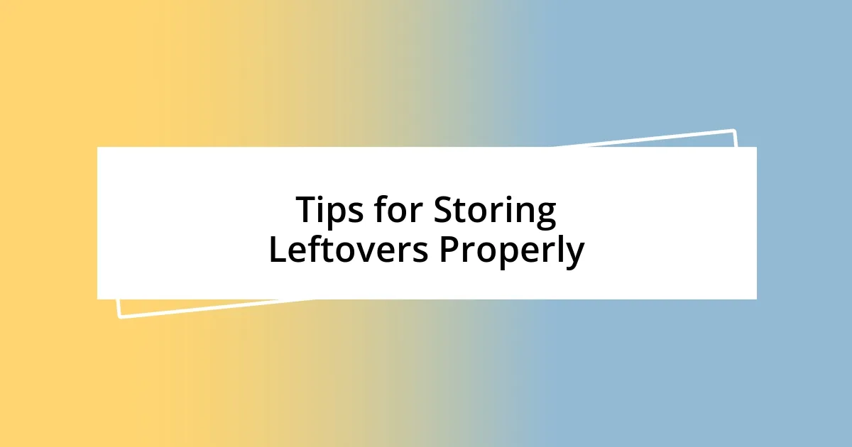 Tips for Storing Leftovers Properly