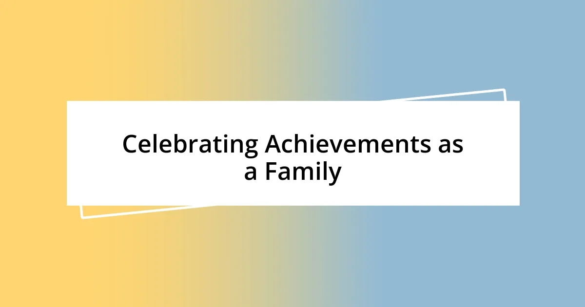 Celebrating Achievements as a Family