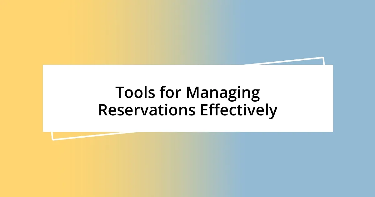 Tools for Managing Reservations Effectively