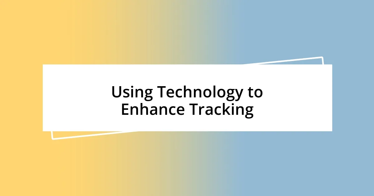 Using Technology to Enhance Tracking