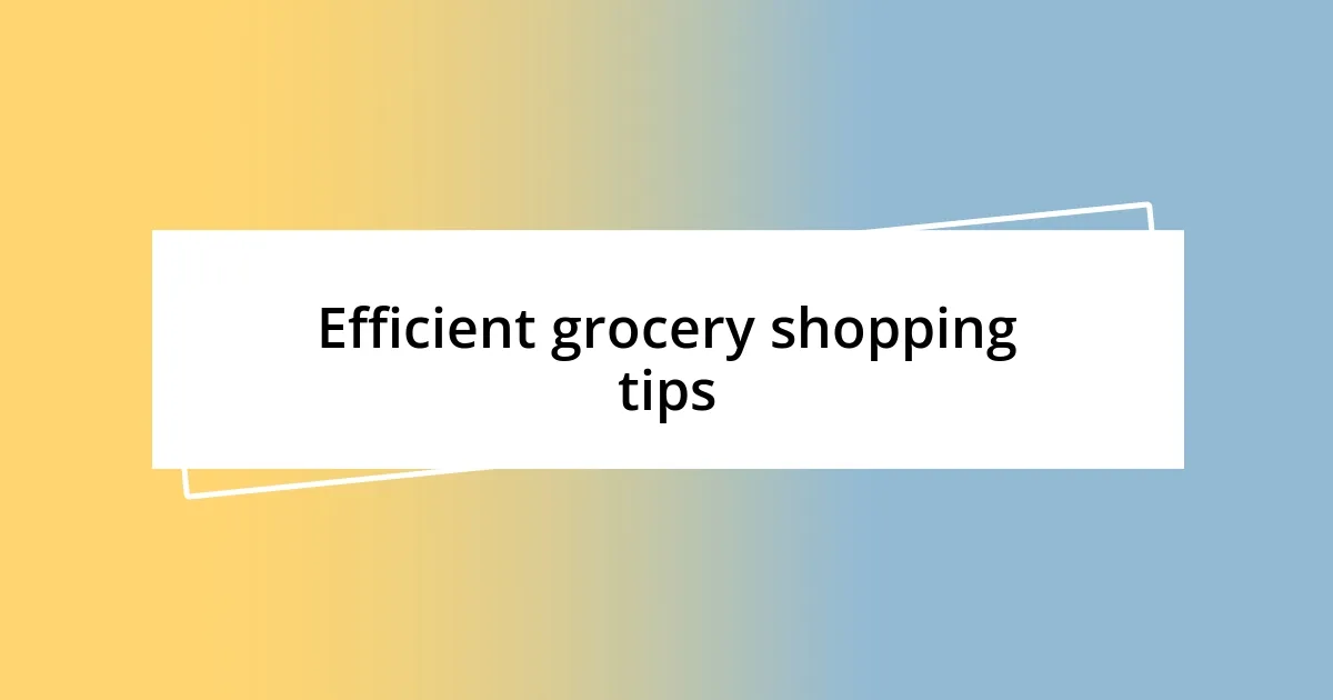 Efficient grocery shopping tips