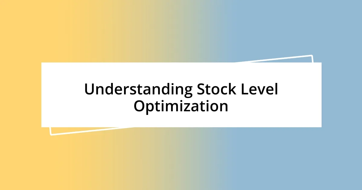 Understanding Stock Level Optimization