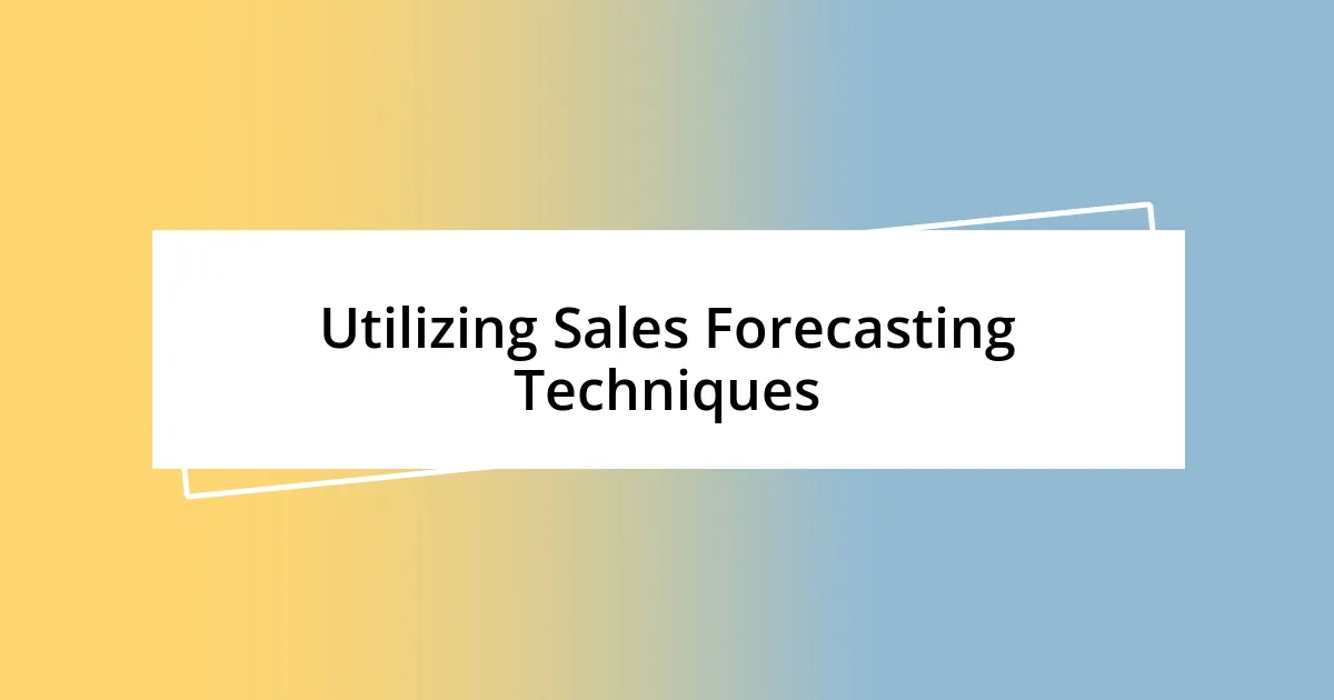 Utilizing Sales Forecasting Techniques