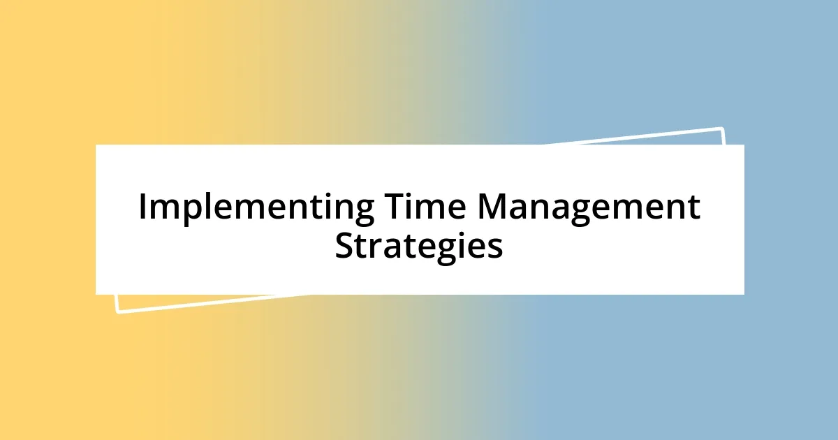 Implementing Time Management Strategies