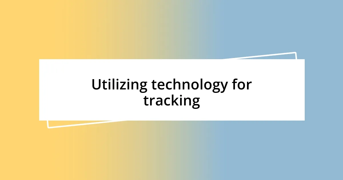 Utilizing technology for tracking