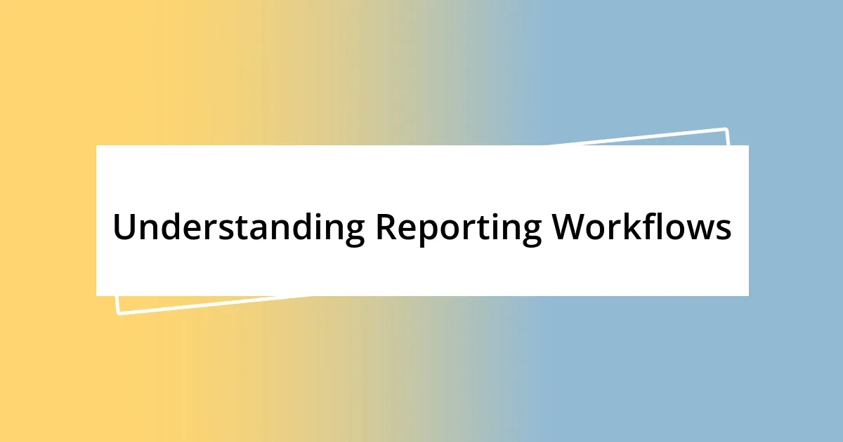 Understanding Reporting Workflows