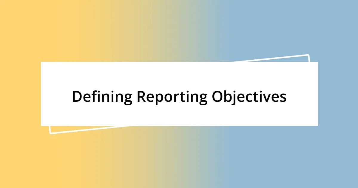 Defining Reporting Objectives