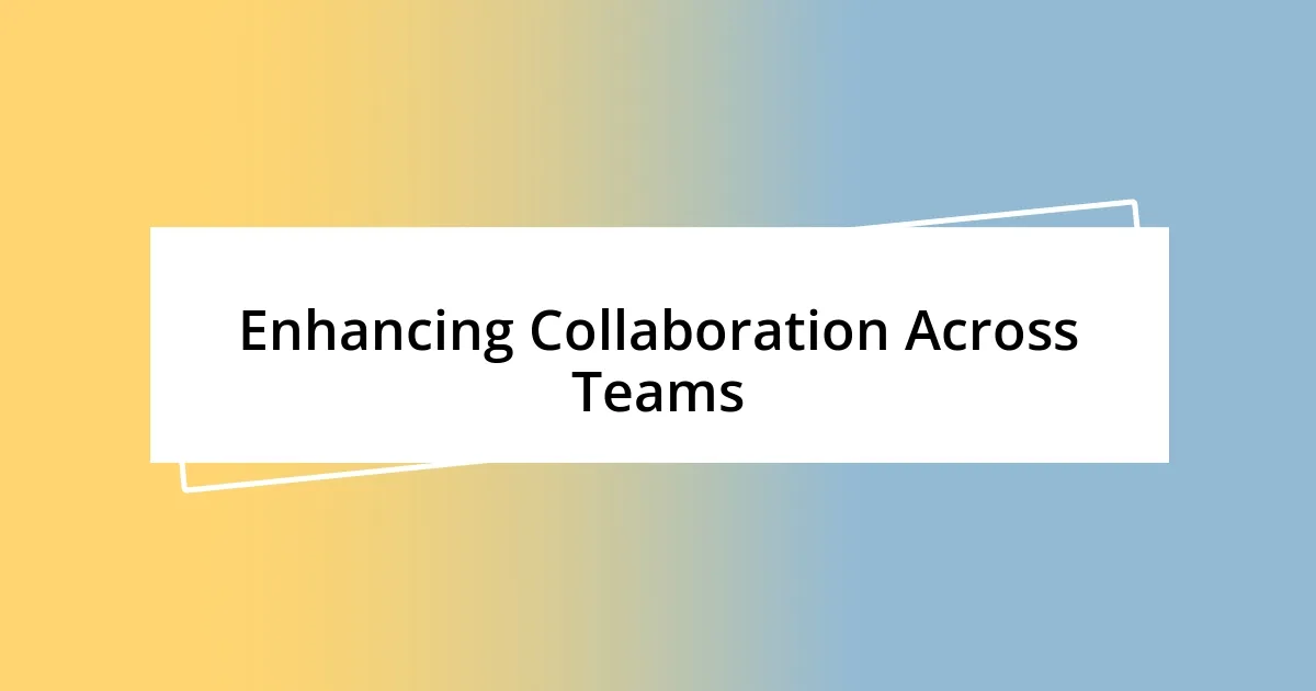 Enhancing Collaboration Across Teams