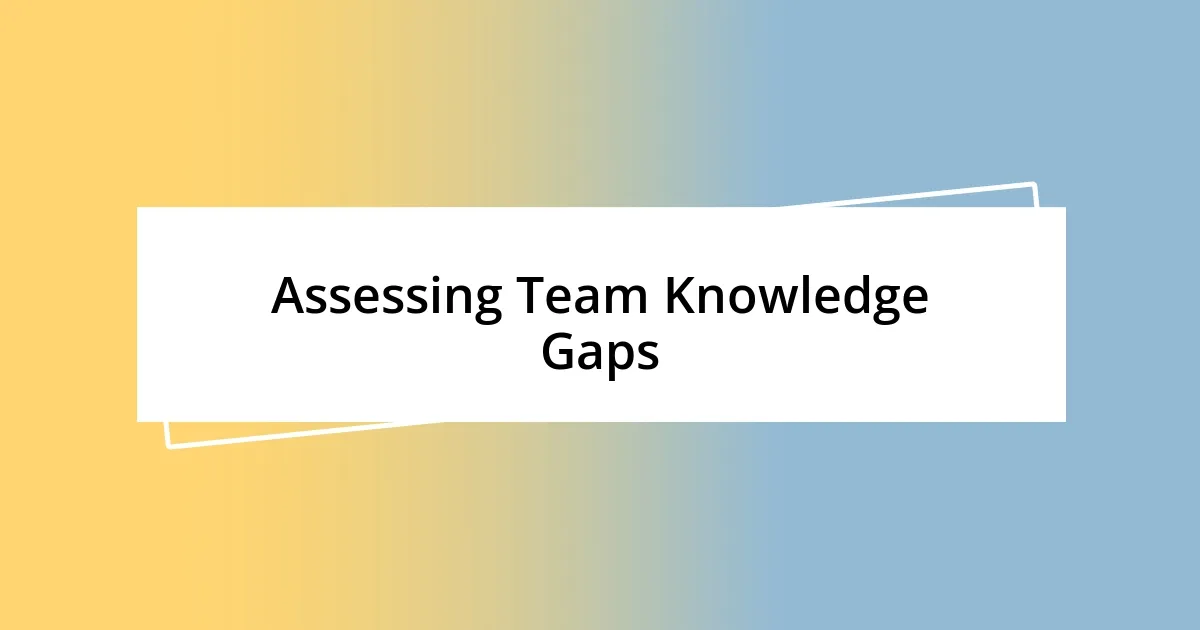 Assessing Team Knowledge Gaps