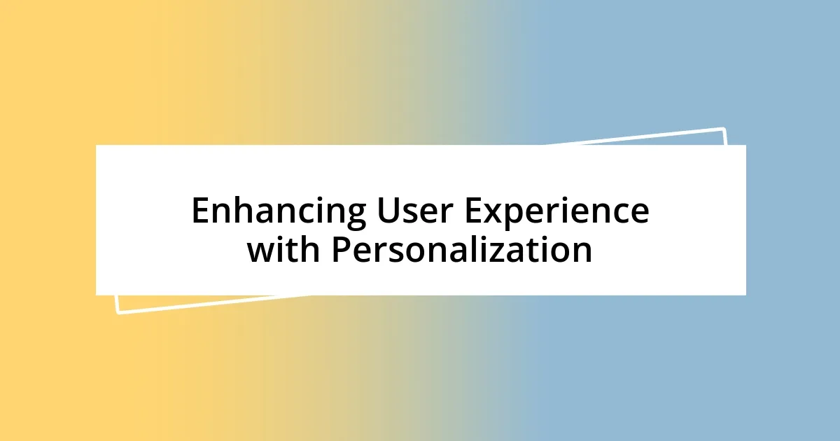 Enhancing User Experience with Personalization