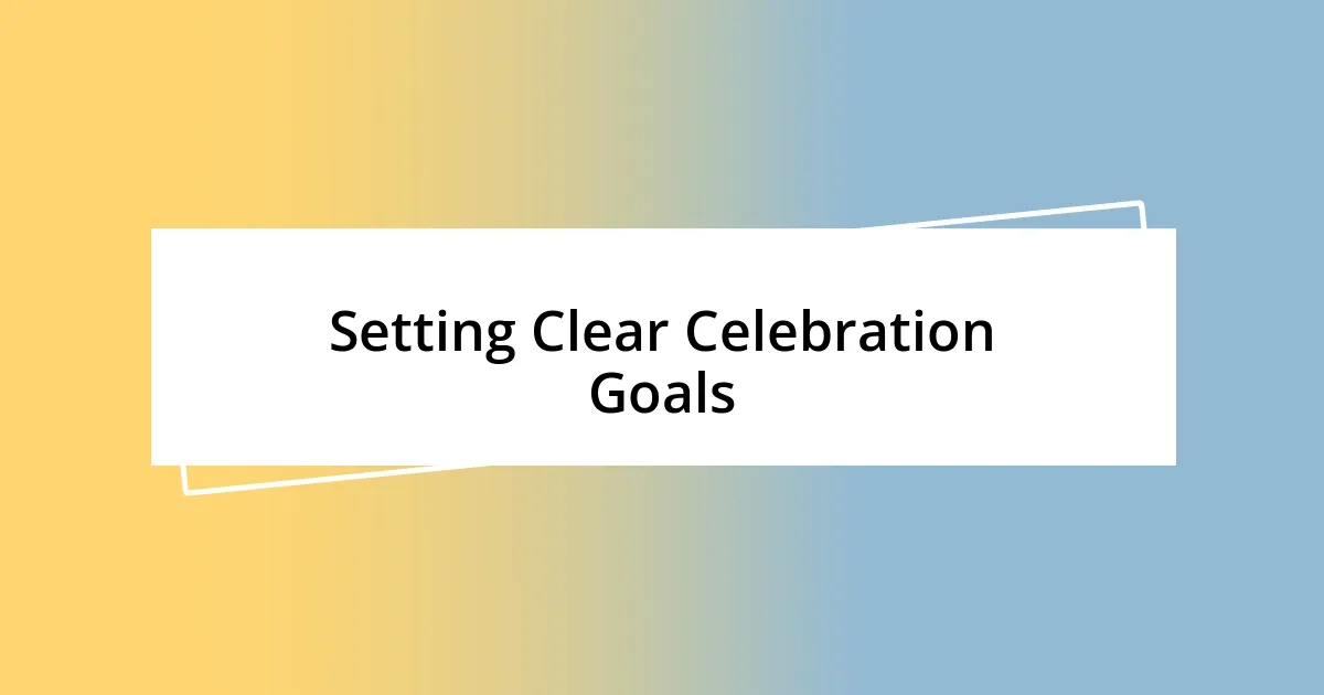 Setting Clear Celebration Goals