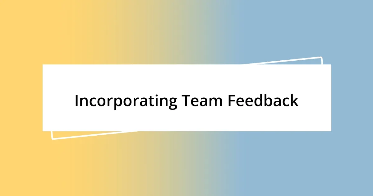 Incorporating Team Feedback