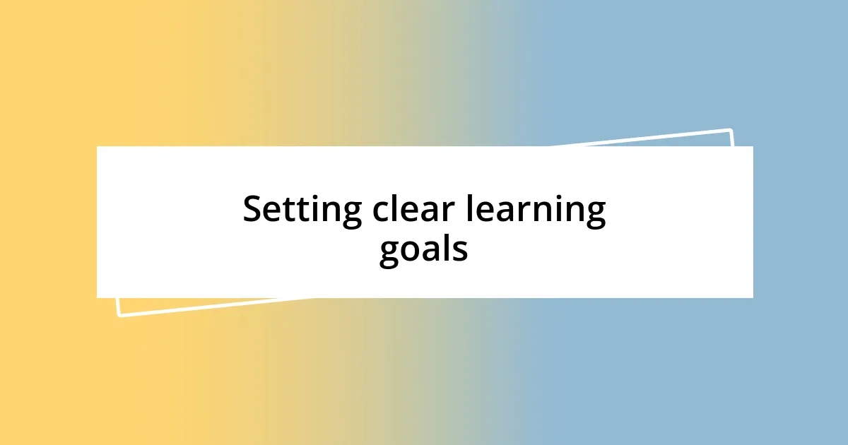 Setting clear learning goals