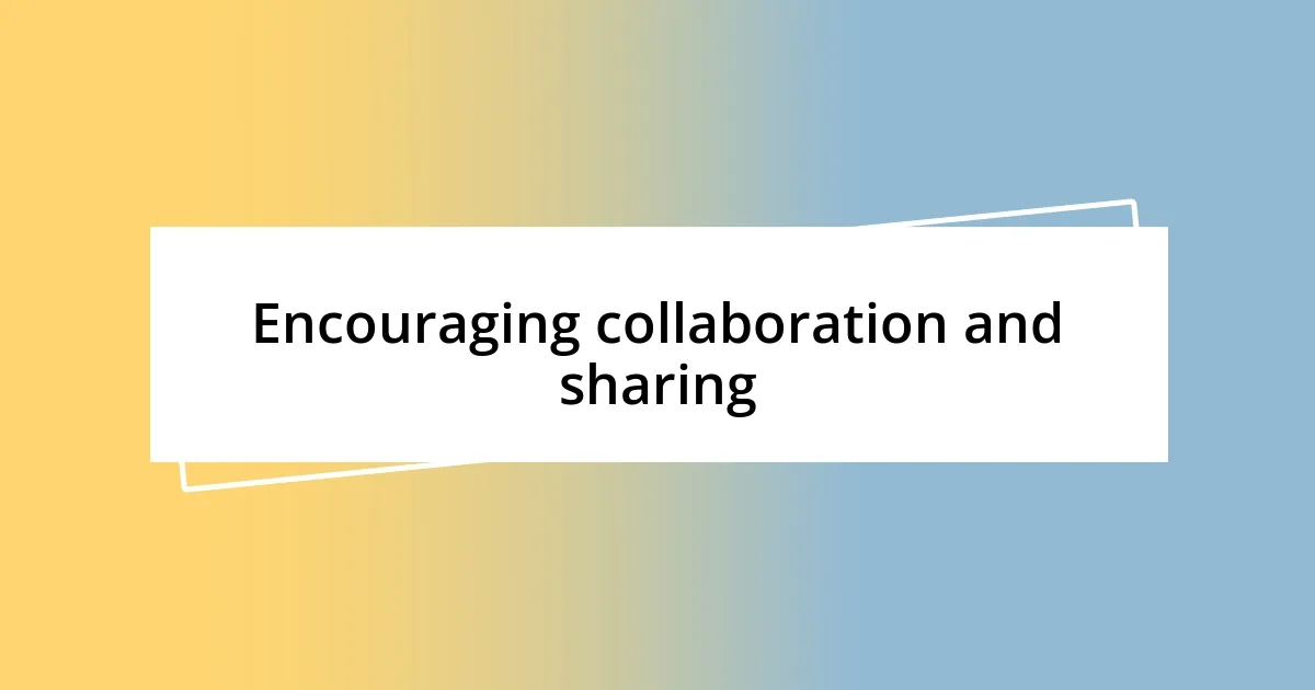 Encouraging collaboration and sharing